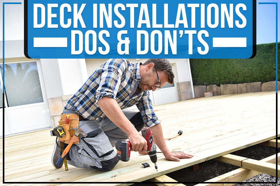 Deck Installations Dos & Don’ts