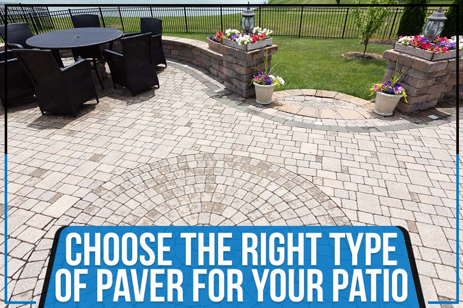Choose The Right Type Of Paver For Your Patio