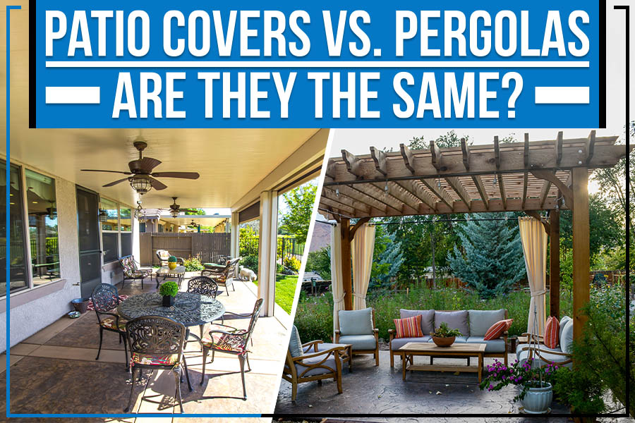 Patio Covers vs. Pergolas: Are They The Same?