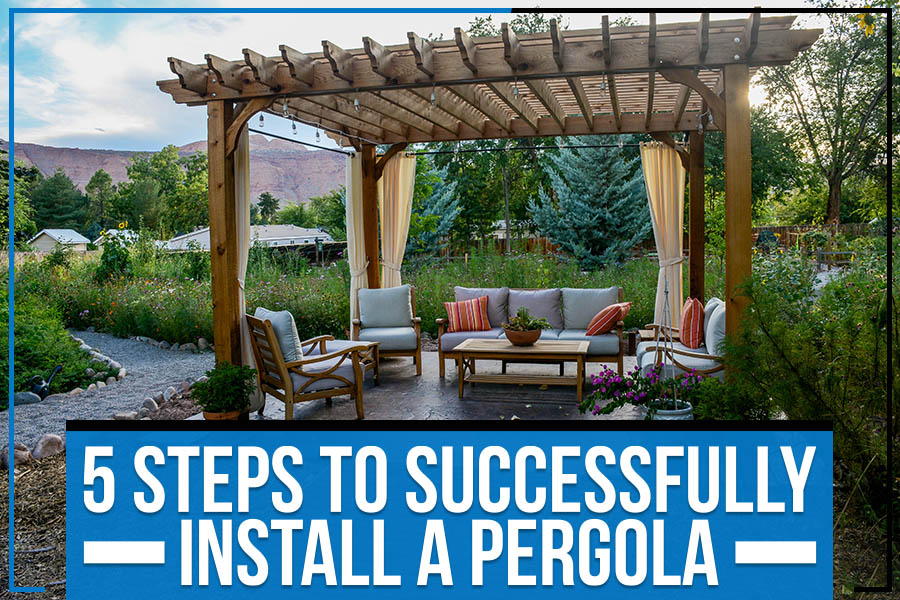 5 Steps To Successfully Install A Pergola