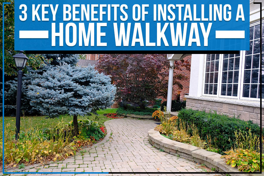 3 Key Benefits Of Installing A Home Walkway