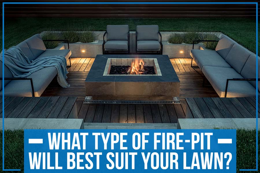 What Type Of Fire-Pit Will Best Suit Your Lawn?